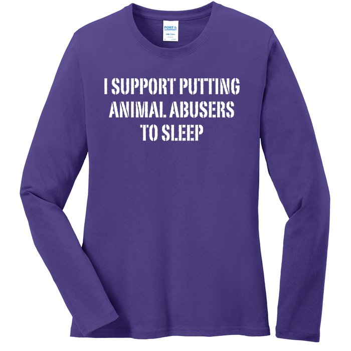 I Support Putting Animal Abusers To Sleep Ladies Long Sleeve Shirt