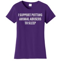 I Support Putting Animal Abusers To Sleep Women's T-Shirt