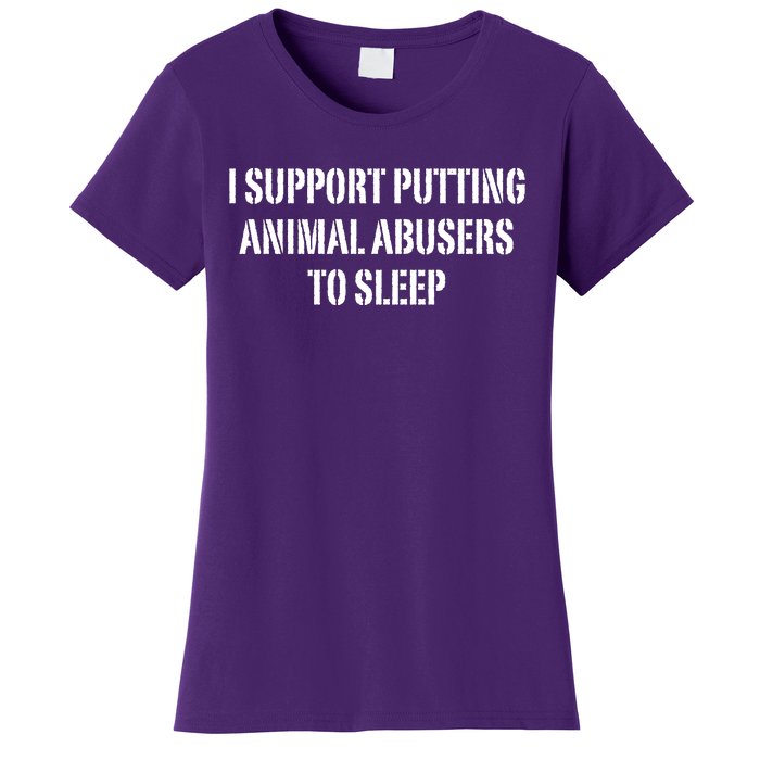 I Support Putting Animal Abusers To Sleep Women's T-Shirt