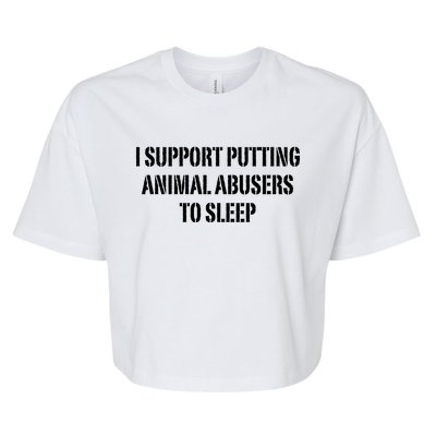 I Support Putting Animal Abusers To Sleep Bella+Canvas Jersey Crop Tee