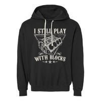 I Still Play With Blocks Car Mechanic Motor Engine Garment-Dyed Fleece Hoodie