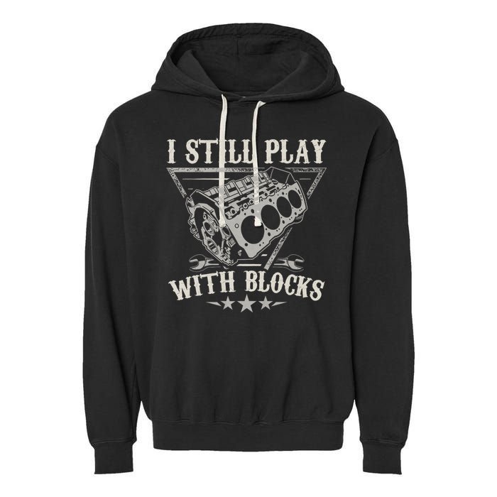 I Still Play With Blocks Car Mechanic Motor Engine Garment-Dyed Fleece Hoodie