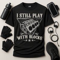 I Still Play With Blocks Car Mechanic Motor Engine Cooling Performance Crew T-Shirt