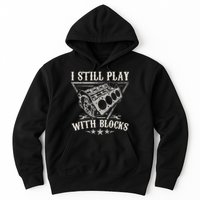 I Still Play With Blocks Car Mechanic Motor Engine Hoodie
