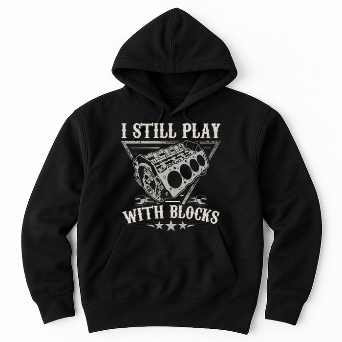 I Still Play With Blocks Car Mechanic Motor Engine Hoodie