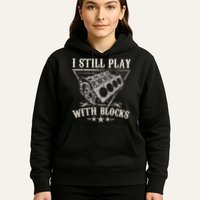 I Still Play With Blocks Car Mechanic Motor Engine Hoodie