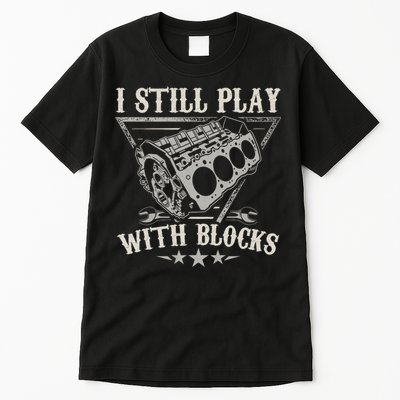 I Still Play With Blocks Car Mechanic Motor Engine Tall T-Shirt