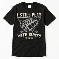 I Still Play With Blocks Car Mechanic Motor Engine Tall T-Shirt