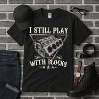 I Still Play With Blocks Car Mechanic Motor Engine Tall T-Shirt