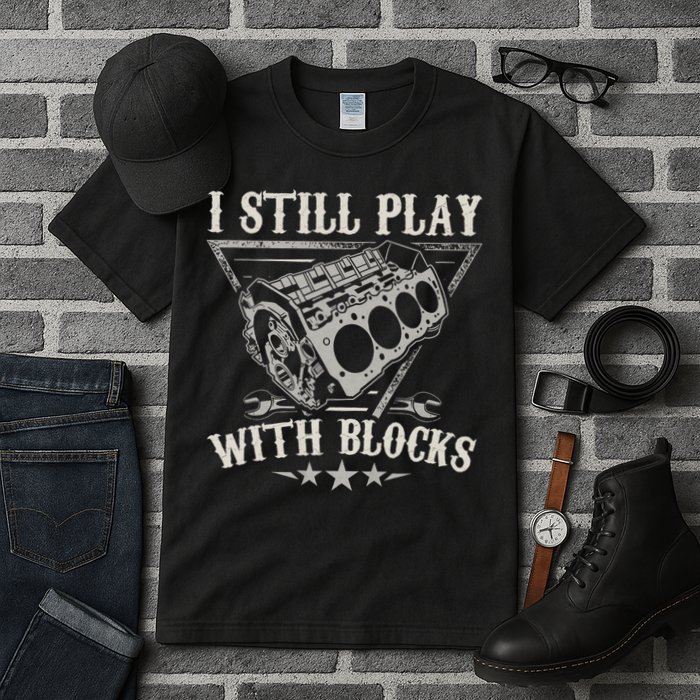I Still Play With Blocks Car Mechanic Motor Engine Tall T-Shirt