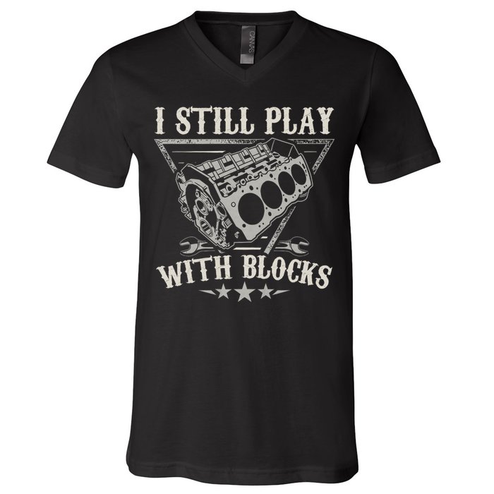I Still Play With Blocks Car Mechanic Motor Engine V-Neck T-Shirt