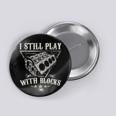 I Still Play With Blocks Car Mechanic Motor Engine Button
