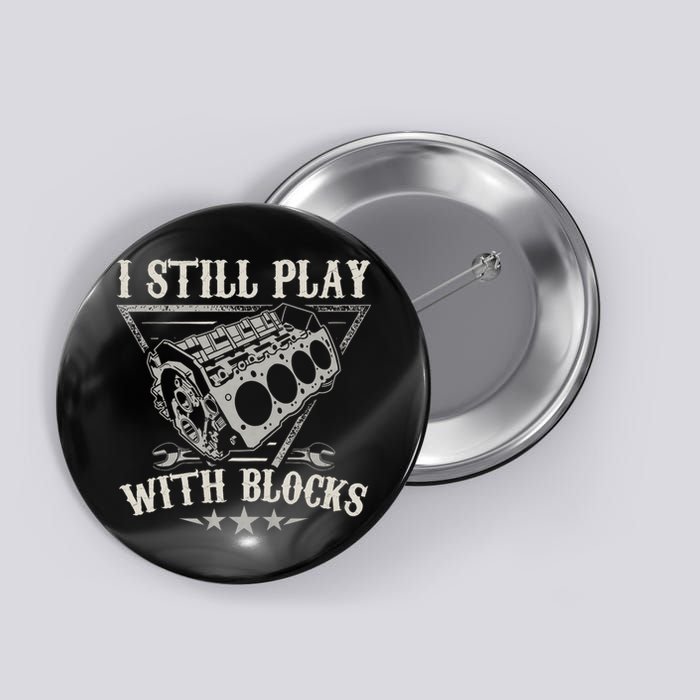 I Still Play With Blocks Car Mechanic Motor Engine Button