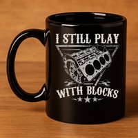 I Still Play With Blocks Car Mechanic Motor Engine 11oz C Handle Ceramic Mug