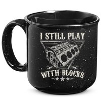 I Still Play With Blocks Car Mechanic Motor Engine 15oz Campfire Ceramic Mug