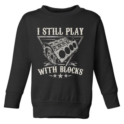 I Still Play With Blocks Car Mechanic Motor Engine Toddler Sweatshirt