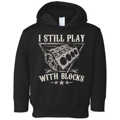 I Still Play With Blocks Car Mechanic Motor Engine Toddler Hoodie