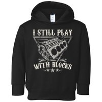 I Still Play With Blocks Car Mechanic Motor Engine Toddler Hoodie