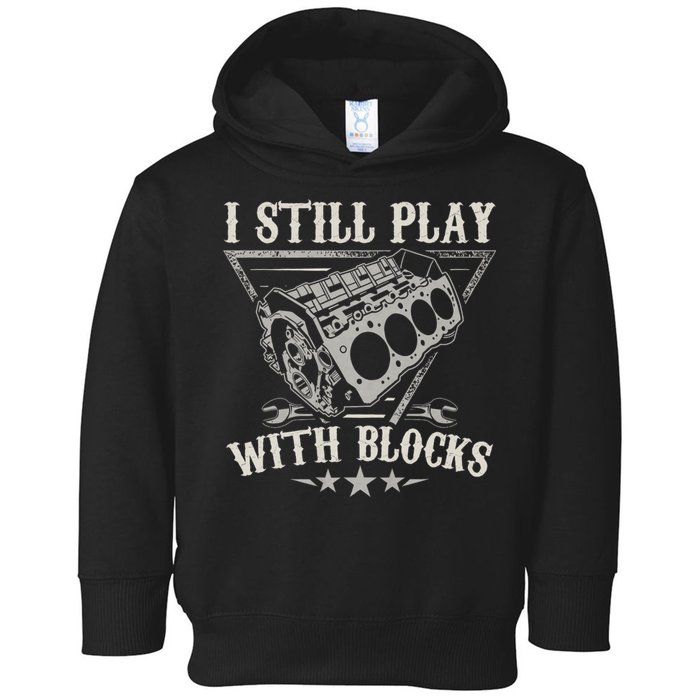 I Still Play With Blocks Car Mechanic Motor Engine Toddler Hoodie