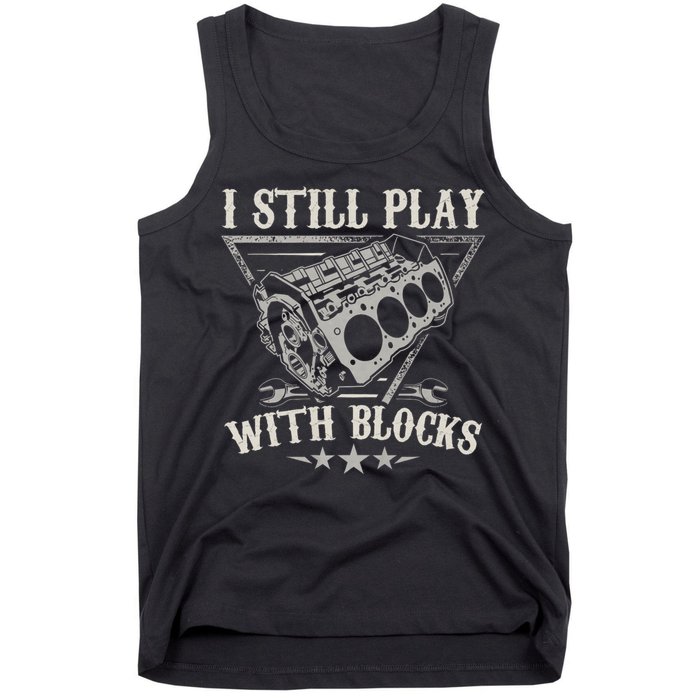 I Still Play With Blocks Car Mechanic Motor Engine Tank Top