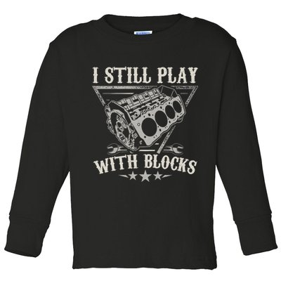 I Still Play With Blocks Car Mechanic Motor Engine Toddler Long Sleeve Shirt