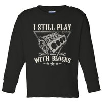 I Still Play With Blocks Car Mechanic Motor Engine Toddler Long Sleeve Shirt