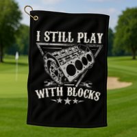 I Still Play With Blocks Car Mechanic Motor Engine Golf Towel