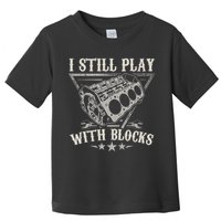 I Still Play With Blocks Car Mechanic Motor Engine Toddler T-Shirt