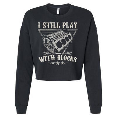 I Still Play With Blocks Car Mechanic Motor Engine Cropped Pullover Crew