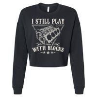 I Still Play With Blocks Car Mechanic Motor Engine Cropped Pullover Crew