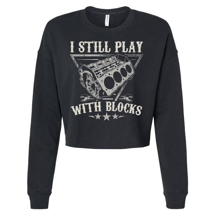 I Still Play With Blocks Car Mechanic Motor Engine Cropped Pullover Crew