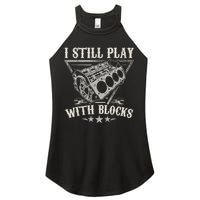 I Still Play With Blocks Car Mechanic Motor Engine Women's Perfect Tri Rocker Tank