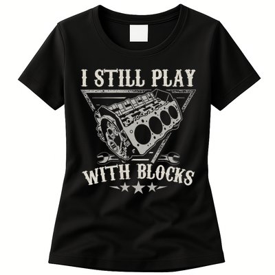 I Still Play With Blocks Car Mechanic Motor Engine Womens T-Shirt