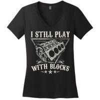I Still Play With Blocks Car Mechanic Motor Engine Women's V-Neck T-Shirt
