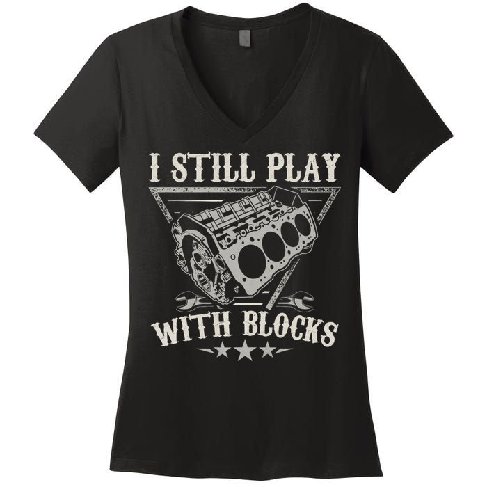 I Still Play With Blocks Car Mechanic Motor Engine Women's V-Neck T-Shirt