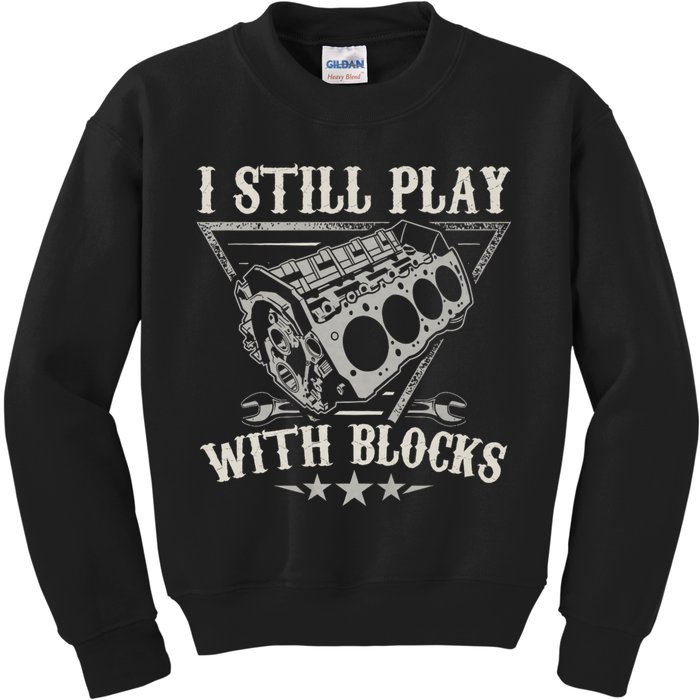 I Still Play With Blocks Car Mechanic Motor Engine Kids Sweatshirt