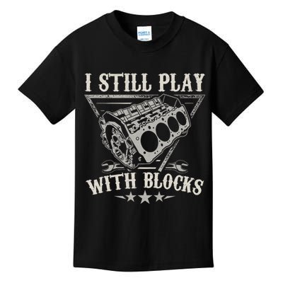 I Still Play With Blocks Car Mechanic Motor Engine Kids T-Shirt