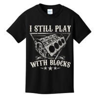 I Still Play With Blocks Car Mechanic Motor Engine Kids T-Shirt