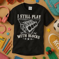 I Still Play With Blocks Car Mechanic Motor Engine Kids T-Shirt