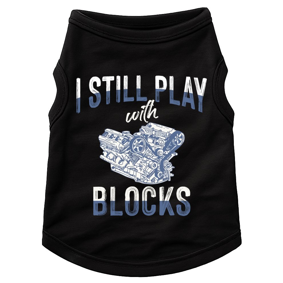 I Still Play With Blocks Meaningful Gift Auto Mechanic Racing Car Engine Gift Doggie Tank