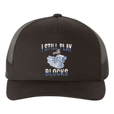 I Still Play With Blocks Meaningful Gift Auto Mechanic Racing Car Engine Gift Yupoong Adult 5-Panel Trucker Hat