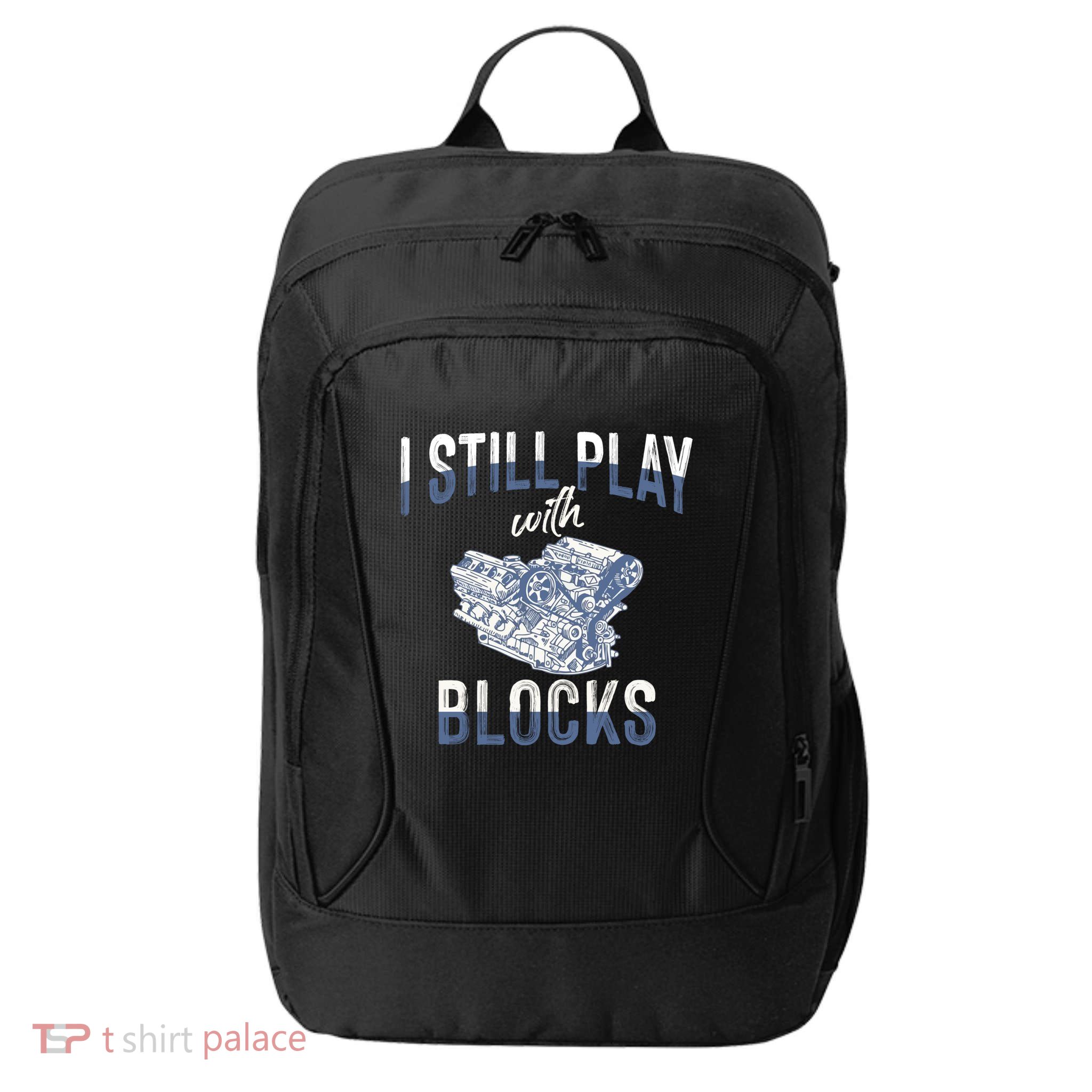 I Still Play With Blocks Meaningful Gift Auto Mechanic Racing Car Engine Gift City Backpack