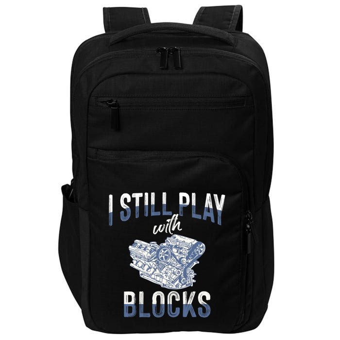 I Still Play With Blocks Meaningful Gift Auto Mechanic Racing Car Engine Gift Impact Tech Backpack