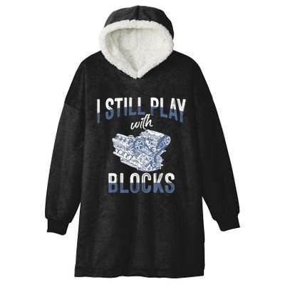 I Still Play With Blocks Meaningful Gift Auto Mechanic Racing Car Engine Gift Hooded Wearable Blanket