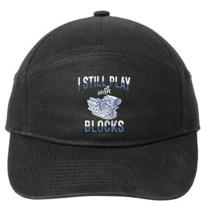 I Still Play With Blocks Meaningful Gift Auto Mechanic Racing Car Engine Gift 7-Panel Snapback Hat