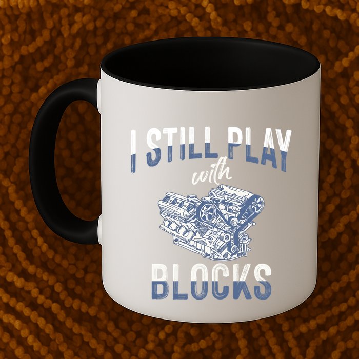 I Still Play With Blocks Meaningful Gift Auto Mechanic Racing Car Engine Gift Mug