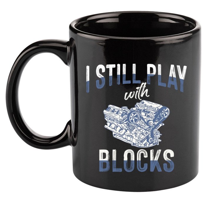 I Still Play With Blocks Meaningful Gift Auto Mechanic Racing Car Engine Gift 11oz C Handle Ceramic Mug