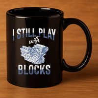 I Still Play With Blocks Meaningful Gift Auto Mechanic Racing Car Engine Gift 11oz C Handle Ceramic Mug