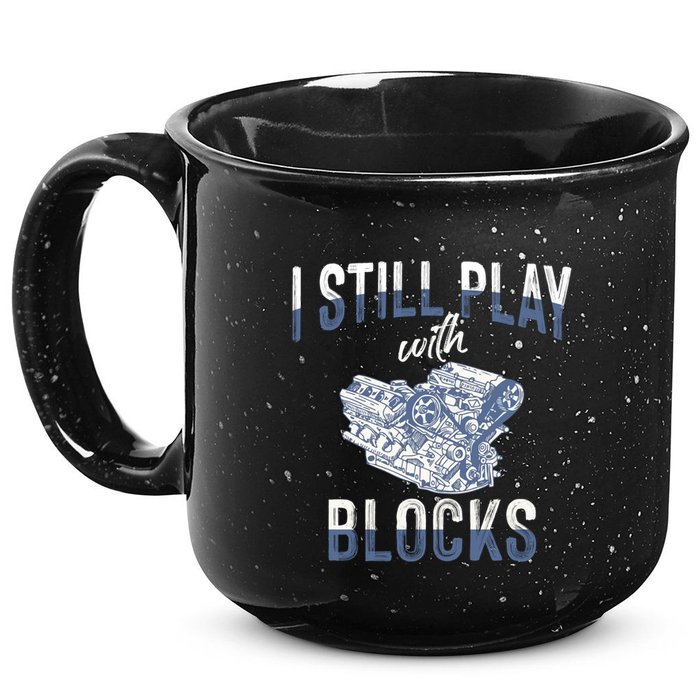 I Still Play With Blocks Meaningful Gift Auto Mechanic Racing Car Engine Gift 15oz Campfire Ceramic Mug