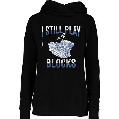 I Still Play With Blocks Meaningful Gift Auto Mechanic Racing Car Engine Gift Womens Funnel Neck Pullover Hood